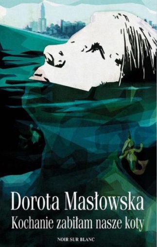 „Kochanie, zabiłam nasze koty”, Dorota Masłowska, okładka (źródło: materiał prasowy)