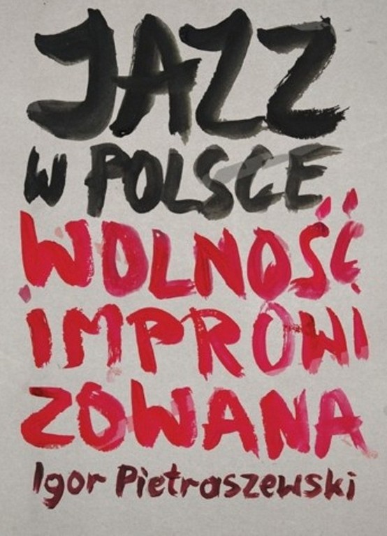 Igor Pietraszewski „Jazz w Polsce. Wolność improwizowana” – okładka książki (źródło: materiały prasowe)