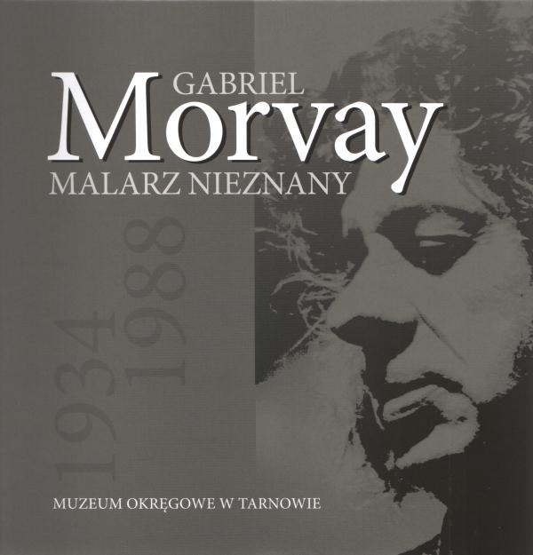 Plakat do wystawy Gabriel Morvay – malarz nieznany (1934-1988), którą można było oglądać w 2009 roku w Muzeum Okręgowym w Tarnowie (źródło: materiały prasowe)