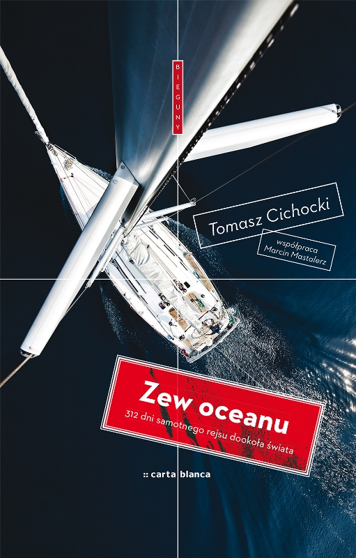 Tomasz Cichocki, „Zew oceanu. 312 dni samotnego rejsu”, Carta Blanca, 2013 (źródło: materiały wydawnictwa)