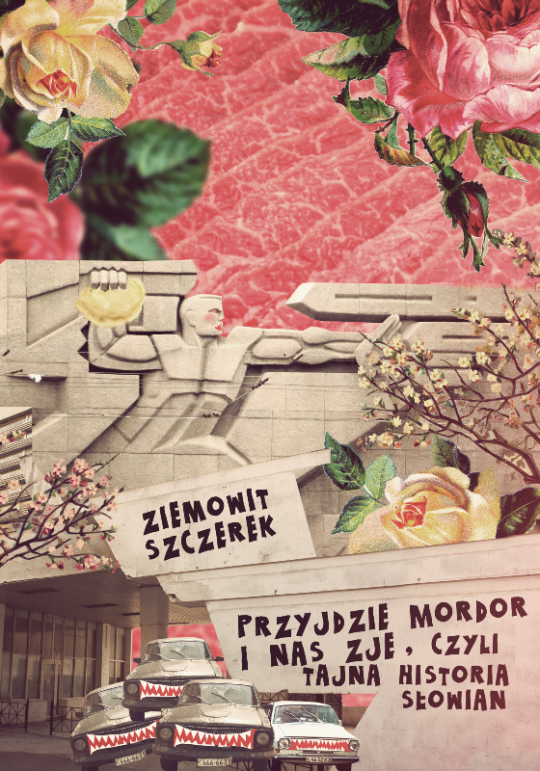 Ziemowit Szczerek, „Przyjdzie Mordor i nas zje, czyli tajna historia Słowian”, Ha!art, 2013 (źródło: materiały wydawnictwa)