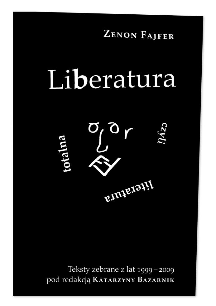 Zenon Fajfer, „Liberatura czyli literatura totalna. Teksty zebrane z lat 1999-2009”, proj. książki Zenon Fajfer, red. Katarzyna Bazarnik, seria Liberatura, Korporacja Ha!art, 2010 (źródło: dzięki uprzejmości Katarzyny Bazarnik)