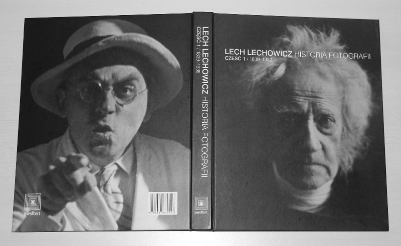 Lech Lechowicz, „Historia fotografii. Część I: 1839-1939”, Wydawnictwo PWSFTviT, Łódź 2012, proj. graficzny Izabela Jurczyk (JURCZYK DESIGN/www.jurczykdesign.com), fot. Mateusz Palka (źródło: dzięki uprzejmości autora tekstu)