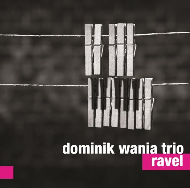 Dominik Wania Trio, „Ravel”, For Tune, 2013 (źródło: materiały prasowe wytwórni)