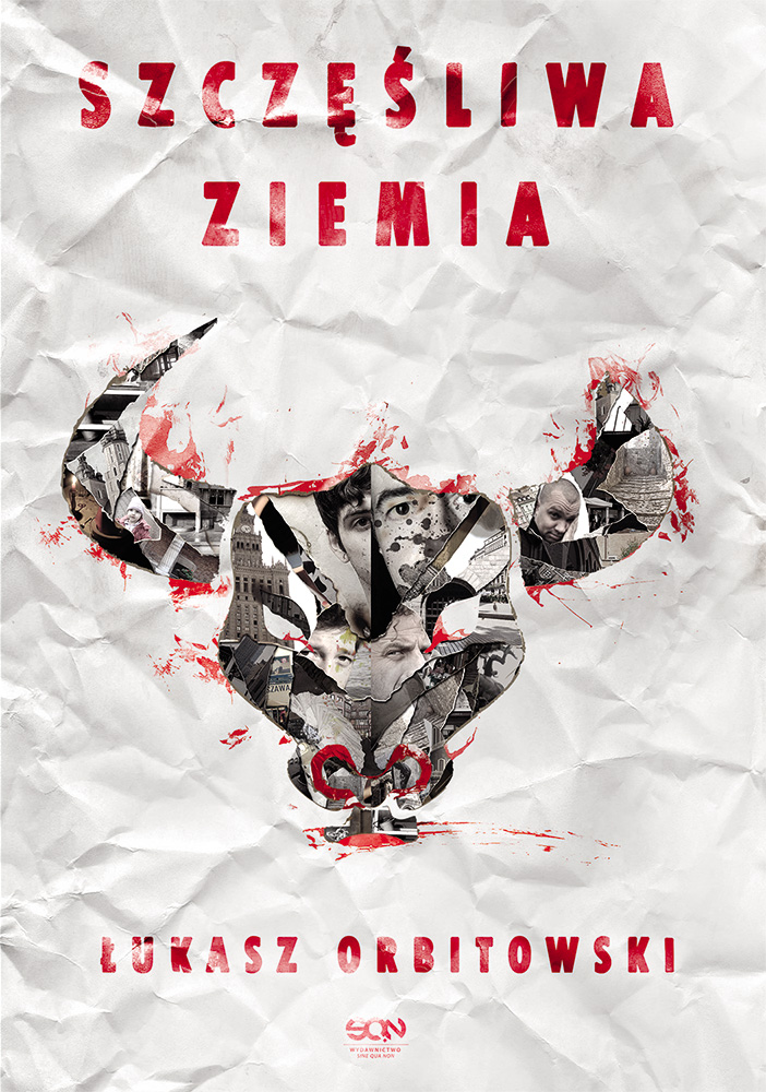 Łukasz Orbitowski, „Szczęśliwa ziemia”, wyd. Sine Qua Non, 2013 (źródło: materiały prasowe wydawnictwa)