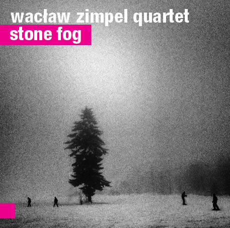 Wacław Zimpel Quartet, „Stone Fog”, For Tune, 2013 (źródło: materiały prasowe wytwórni)
