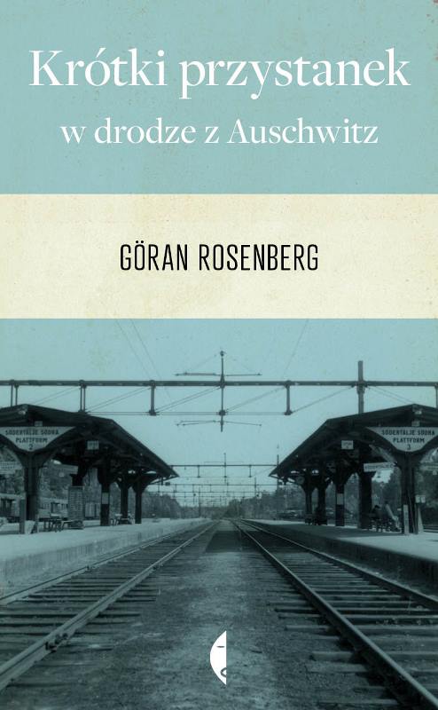 Göran Rosenberg, „Krótki przystanek w drodze z Auschwitz”, tłum. Mariusz Kalinowski, Wydawnictwo Czarne, Wołowiec 2014.
