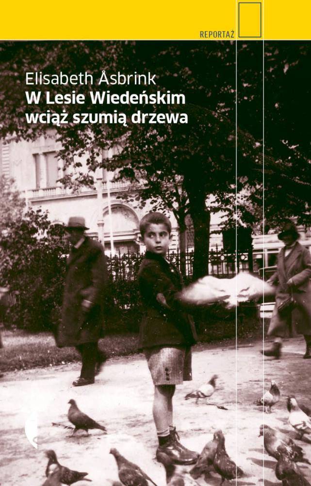 Elisabeth Åsbrink, „W Lesie Wiedeńskim wciąż szumią drzewa”, Wydawnictwo Czarne, Wołowiec 2013 (źródło: materiały prasowe wydawnictwa)