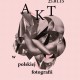 „Akt w polskiej fotografii”, wernisaż, Biuro Wystaw Artystycznych w Tarnowie, 2014-2015 – plakat (źródło: dzięki uprzejmości autorki)