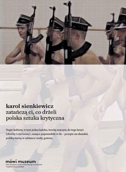 Karol Sienkiewicz, „Zatańczą ci, co drżeli. Polska sztuka krytyczna”, okładka książki (źródło: materiały prasowe organizatora)