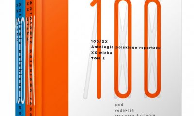„100/XX. Antologia polskiego reportażu XX wieku”, red. M. Szczygieł (źródło: materiały prasowe)