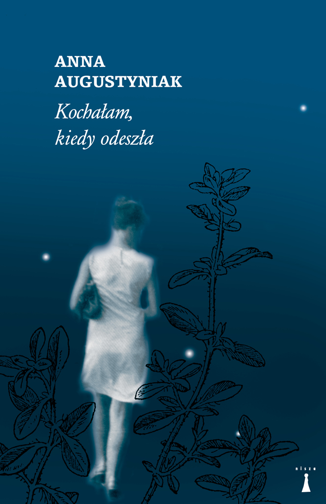 Anna Augustyniak, „Kochałam, kiedy odeszła”, Wyd. Nisza, 2013 (źródło: materiały wydawnictwa)