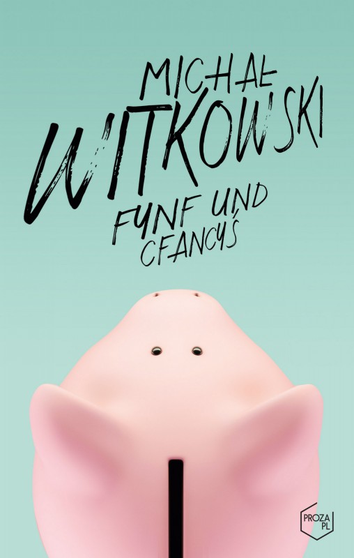 Michał Witkowski, „Fynf und cfancyś”, Wyd. Znak, 2015 (źródło: materiały prasowe wydawnictwa)