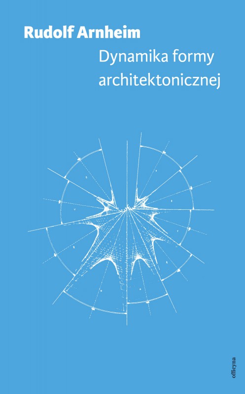 Rudolf Arnheim, „Dynamika formy architektonicznej”, okładka, Wydawnictwo Officyna (źródło: materiały wydawcy)