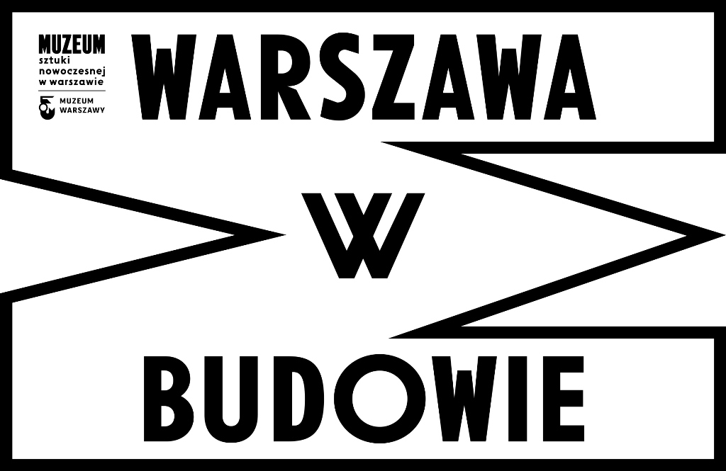 Logo „Warszawa w budowie”, projekt: Ludovic Balland Typography Cabinet, Muzeum Sztuki Nowoczesnej, Warszawa 2016 (źródło: materiały prasowe)