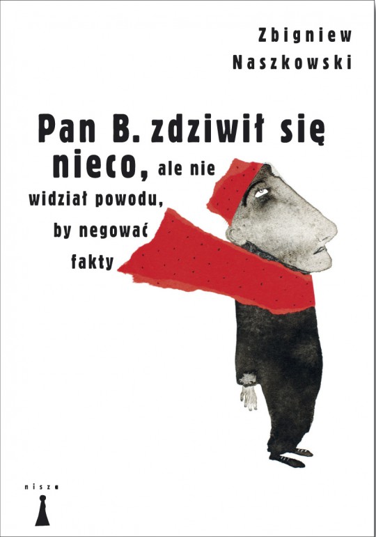 Zbigniew Naszkowski, „Pan B. zdziwił się nieco, ale nie widział powodu, by negować fakty”, okładka (źródło: materiały prasowe wydawcy)