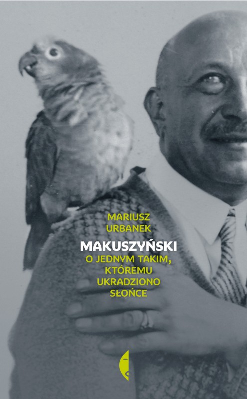 Mariusz Urbanek, „Makuszyński. O jednym taki, któremu ukradziono słońce” – okładka (źródło: materiały wydawnictwa)