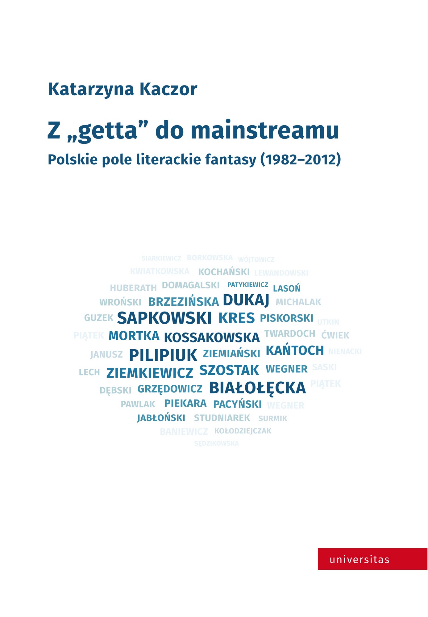 Katarzyna Kaczor, „Z getta do maistreamu. Polskie pole literackie fantasy (1982–2012)” – okładka (źródło: materiały wydawcy)