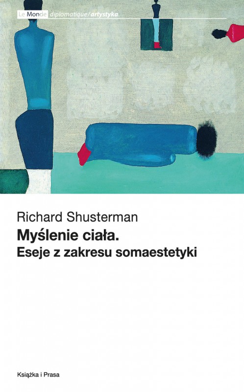 Richard Shusterman, „Myślenie ciała. Eseje z zakresu somaestetyki”, Wydawnictwo Książka i Prasa, Warszawa 2016.