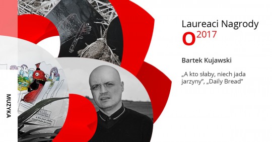 Bartek Kujawski, Laureat Nagrody O 2017 w kategorii Muzyka
