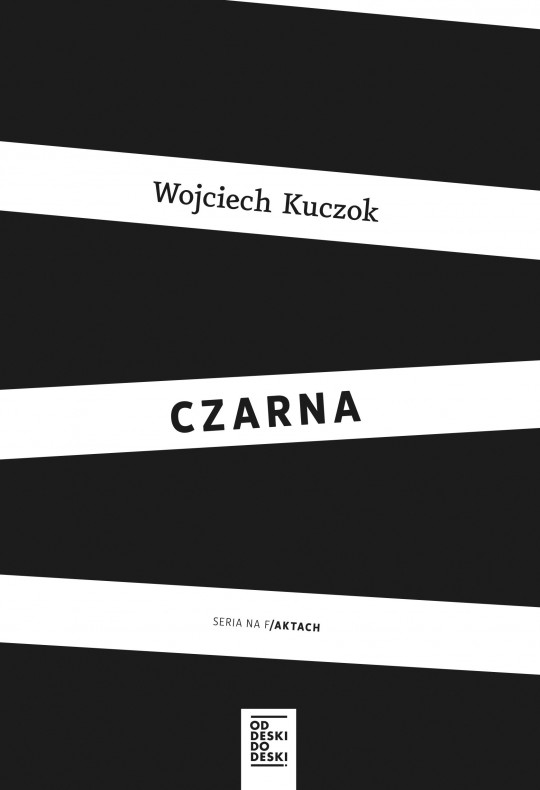Wojciech Kuczok, „Czarna”, Wydawnictwo Od deski do deski, 2017 (źródło: materiały prasowe wydawcy)