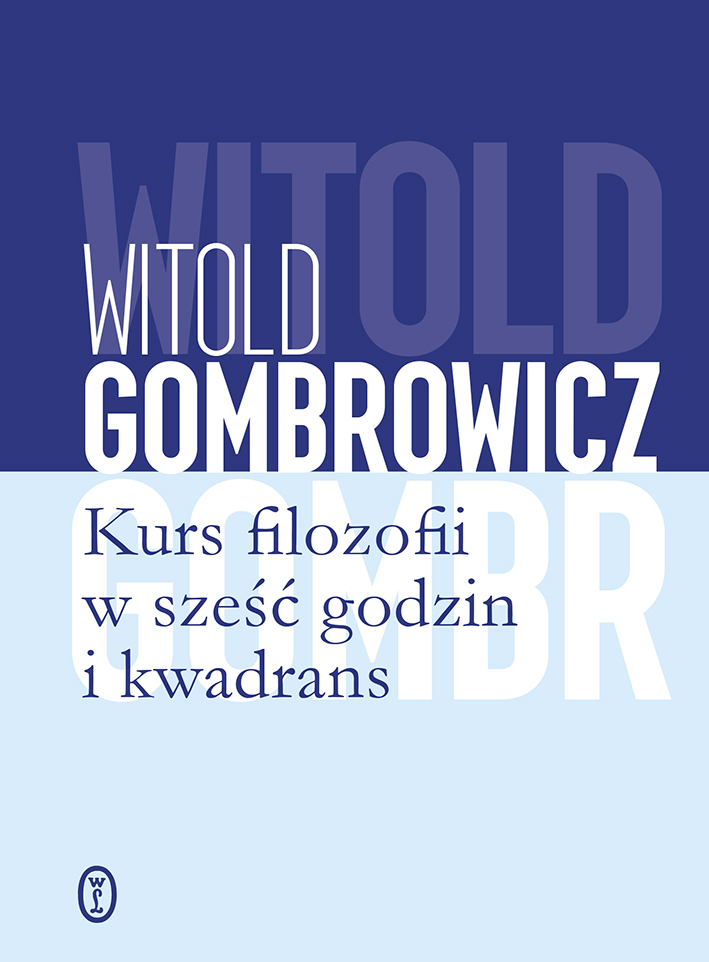 Witold Gombrowicz, „Kurs filozofii w sześć godzin i kwadrans”, Wydawnictwo Literackie, Kraków 2018.