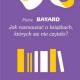 Pierre Bayard, „Jak rozmawiać o książkach, których się nie czytało” – okładka (źródło: materiały prasowe wydawcy)