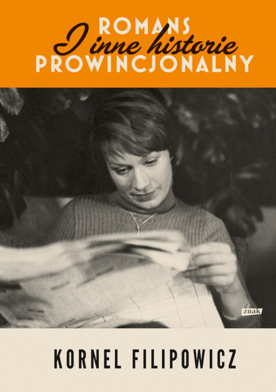 Kornel Filipowicz, „Romans prowincjonalny i inne historie”, (wybór: W. Bonowicz), Wydawnictwo Znak, 2018