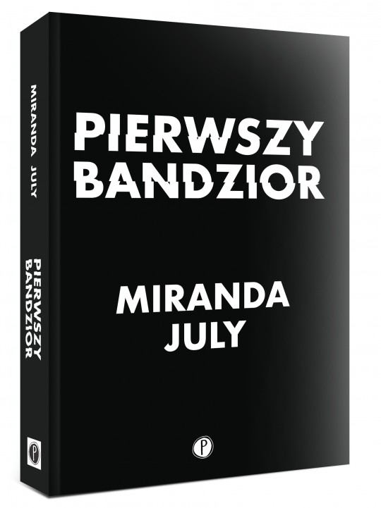 Miranda July, „Pierwszy bandzior”, tłum. Łukasz Buchalski, Wydawnictwo Pauza, 2018 (źródło: materiały prasowe wydawcy)