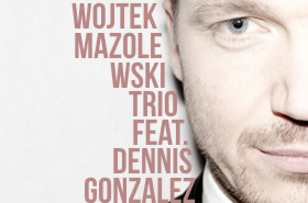 Wojtek Mazolewski Trio feat. Dennis Gonzales