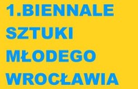 "Biennale Sztuki Młodego Wrocławia"