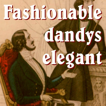 "Fashionable, dandys, elegant.."