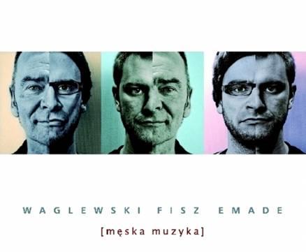 Waglewski Fisz Emade "Męska Muzyka"