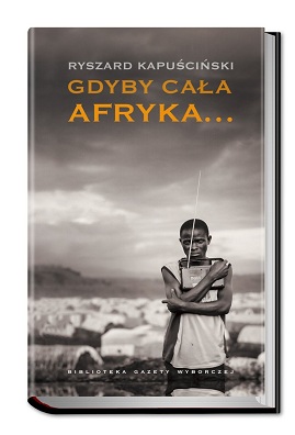 Ryszard Kapuściński "Gdyby cała Afryka..." - okładka (zdjęcie z materiałów organizatora)