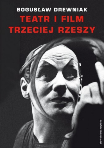 Okładka książki Bogusława Drewniaka "Teatr i film III Rzeszy..." (źródło: materiały prasowe organizatora)