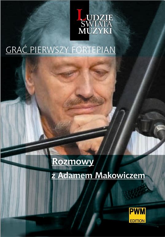Okładka książki Marka Strasza "Grać pierwszy fortepian. Rozmowy z Adamem Makowiczem" (źródło: materiały prasowe wydawnictwa)