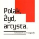 "Polak, Żyd, Artysta. Tożsamość a awangarda" (źródło: materiały prasowe organizatora)