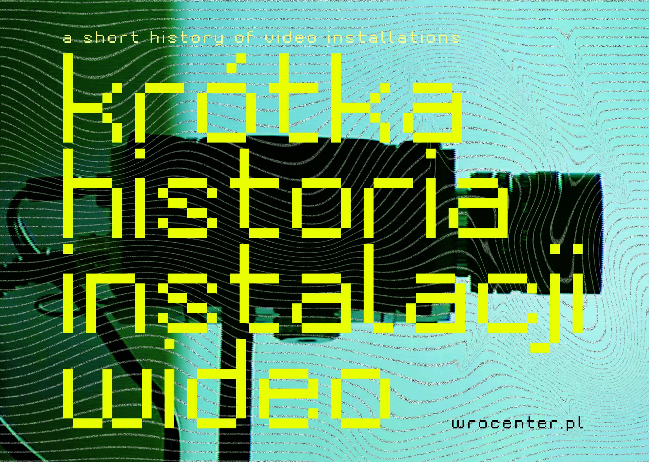 Krótka historia instalacji wideo w Centrum Sztuki WRO Krótka historia instalacji wideo w Centrum Sztuki WRO