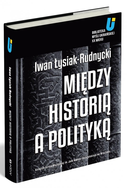 Iwan Łysiak-Rudnycki, „Między historią a polityką”, projekt okładki: Michał Aniempandystau