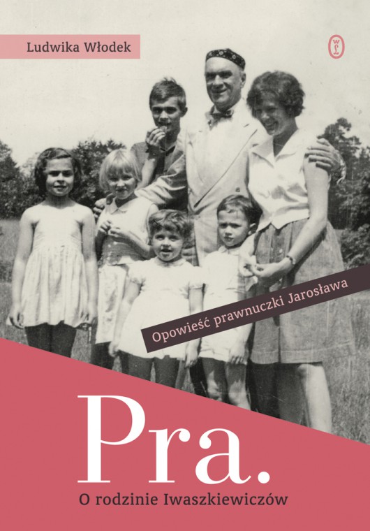 Ludwika Włodek, „Pra. Opowieść o rodzinie Iwaszkiewiczów”, okładka książki (źródło: materiały prasowe)