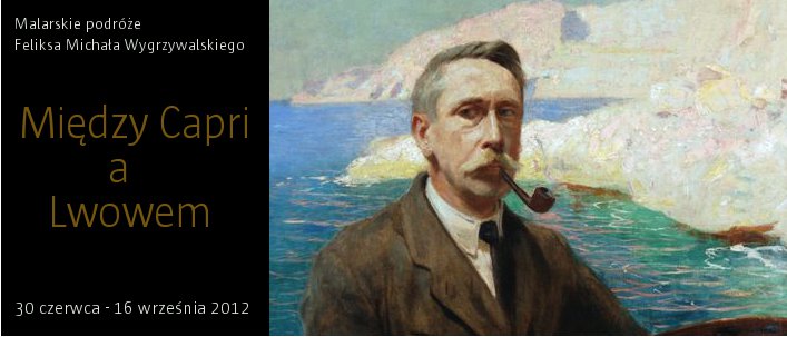 Wystawa „Między Capri a Lwowem – malarskie podróże Feliksa Michała Wygrzywalskiego” plakat (źródło: materiały prasowe)