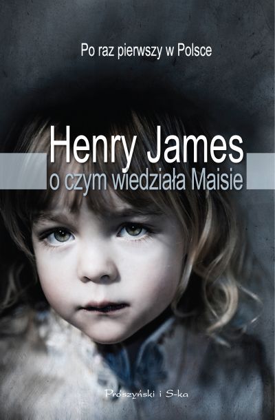 Henry James„O czym wiedziała Maisie” okładka (źródło: materiały prasowe)