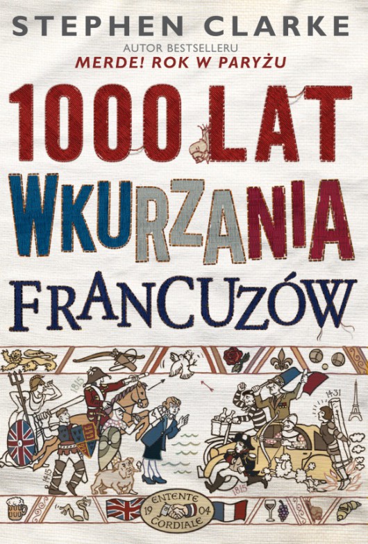 Stephen Clarke „1000 lat wkurzania Francuzów”, okładka (źródło: materiały prasowe wydawcy)