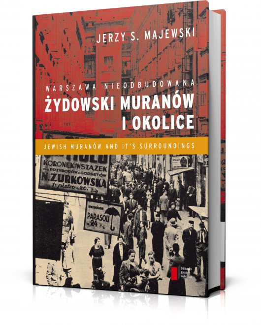 Jerzy S. Majewski, „Warszawa nieodbudowana. Żydowski Muranów i okolice” (źródło: materiały prasowe)