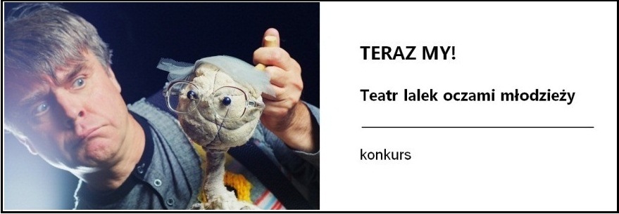 Konkurs „Teraz my! Teatr lalek oczami młodzieży" (źródło: materiały prasowe organizatora)