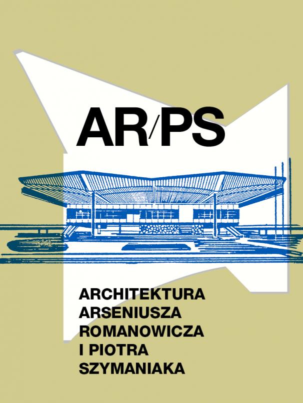 „ARPS. Architektura Arseniusza Romanowicza i Piotra Szymaniaka” (źródło: materiały prasowe wydawcy)