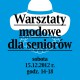 Kulturalny senior: warsztaty modowe w Galerii Kordegarda (źródło: materiały prasowe organizatora)