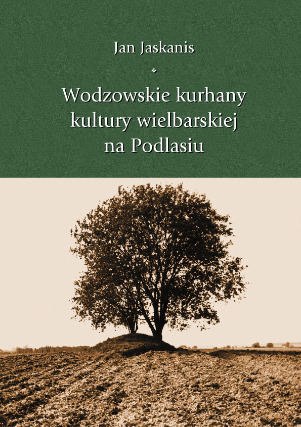 „Wodzowskie kurhany kultury wielbarskiej na Podlasiu", Jan Jaskanis, okładka (źródło: materiał prasowy)