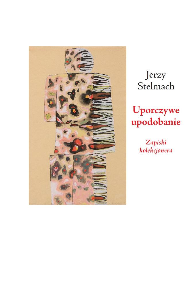„Uporczywe upodobanie. Zapiski kolekcjonera", Jerzy Stelmach, okładka (źródło: materiał prasowy)