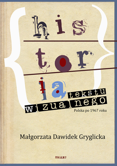 „Historia tekstu wizualnego. Polska po 1967 roku", Małgorzata Dawidek Gryglicka, Korporacja ha!art, okładka (źródło: materiał prasowy)